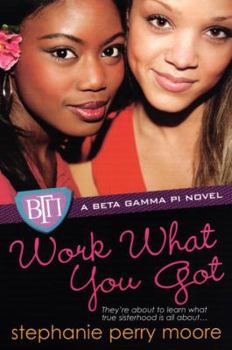Work What You Got (Beta Gamma Pi) - Book #1 of the Beta Gamma Pi Novels