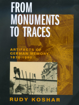 Hardcover From Monuments to Traces: Artifacts of German Memory, 1870-1990 Volume 24 Book