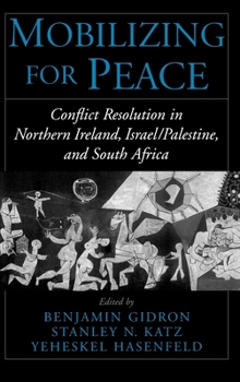 Hardcover Mobilizing for Peace: Conflict Resolution in Northern Ireland, Israel/Palestine, and South Africa Book