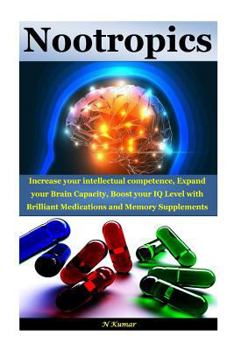 Paperback Nootropics: Increase Your Intellectual Competence, Expand Your Brain Capacity, Boost Your IQ Level with Brilliant Medications and Book