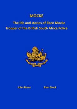 Paperback Mocke: The life and stories of Eben Mock. Trooper of the British South Africa Police Book