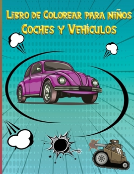 Coches y Vehículos Libro de Colorear para niños: 50 páginas grandes para niños y niñas para mejorar sus habilidades de dibujo, edades de 2 a 8