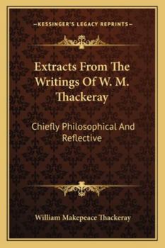 Paperback Extracts From The Writings Of W. M. Thackeray: Chiefly Philosophical And Reflective Book
