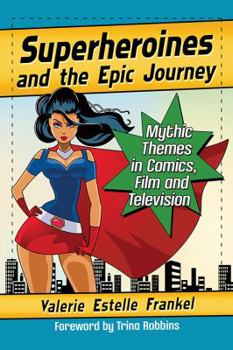 Paperback Superheroines and the Epic Journey: Mythic Themes in Comics, Film and Television Book