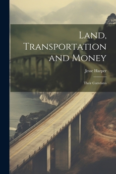 Paperback Land, Transportation and Money: Their Correlates Book