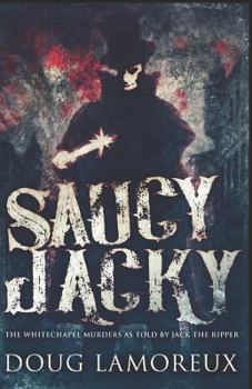 Paperback Saucy Jacky: The Whitechapel Murders As Told By Jack The Ripper Book