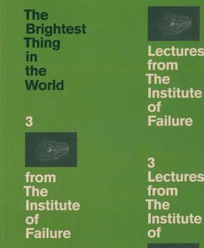 Paperback The Brightest Thing in the World: 3 Lectures from the Institute of Failure Book