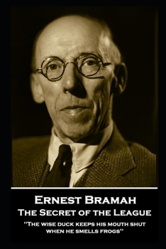 Paperback Ernest Bramah - The Secret of the League: "The wise duck keeps his mouth shut when he smells frogs'' Book
