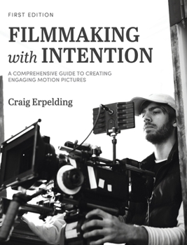 Hardcover Filmmaking with Intention: A Comprehensive Guide to Creating Engaging Motion Pictures Book