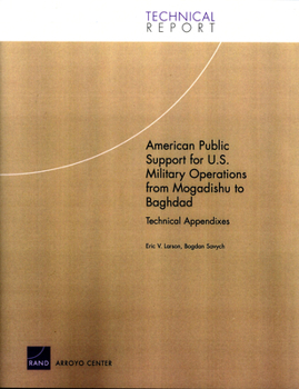 Paperback American Public Support for U.S. Military Operations from Mogadishu to Baghdad: Technical Appendixes Book