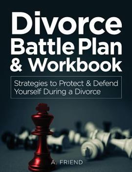 Paperback Divorce Battle Plan & Workbook: Strategies to Protect & Defend Yourself During a Divorce Book