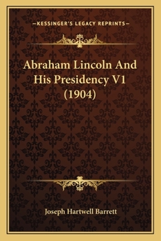 Paperback Abraham Lincoln And His Presidency V1 (1904) Book