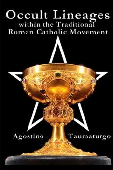 Paperback Occult Lineages within the Traditional Roman Catholic Movement Book