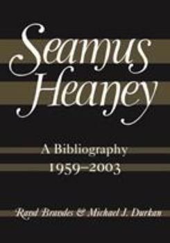 Hardcover Seamus Heaney: A Bibliography, 1959-2003 Book