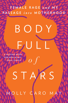 Hardcover Body Full of Stars: Female Rage and My Passage Into Motherhood Book