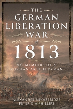 Hardcover The German Liberation War of 1813: The Memoirs of a Russian Artilleryman Book