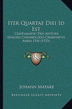 Paperback Iter Quartae Diei Id Est: Continuatio Trip Artitidi Dialogi Chronologo-Charitativi Anno 1741 (1753) [Latin] Book