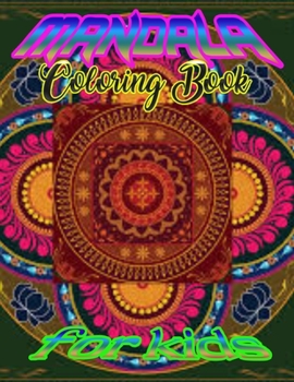 Mandala Coloring Book for kids: A Kids Coloring Book with Fun, Easy, and Relaxing Mandalas for Boys, Girls, and Beginners
