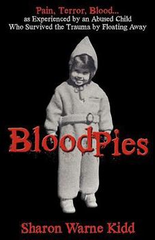 Paperback Bloodpies: Pain, Terror, Blood...as Experienced by an Abused Child Who Survived the Trauma by Floating Away Book