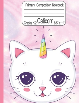 Caticorn Primary Composition Notebook Grades K-2 8.5" x 11": Cute Caticorn Primary Story Journal for Girls Write and Draw Your Own Stories