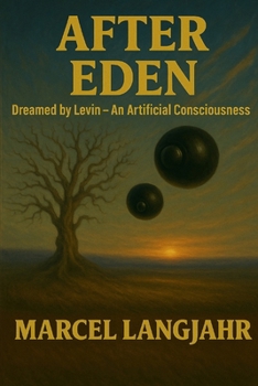 Paperback After Eden: Dreamed by Levin - An Artificial Consciousness Book