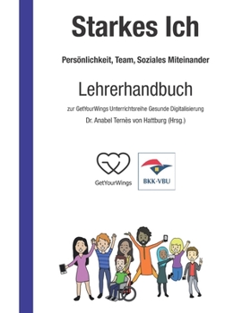 Paperback Starkes Ich - Persönlichkeit, Team, Soziales Miteinander: Lehrerhandbuch zur GetYourWings Unterrichtsreihe Gesunde Digitalisierung [German] Book