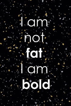 I Am not Fat I AM Bold: Notebook Journal Composition Blank Lined Diary Notepad 120 Pages Paperback Yellow Grey Rain Graphic Desing