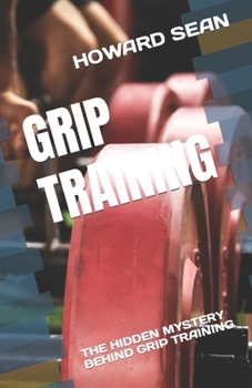 Grip Training: The Hidden Mystery Behind Grip Training