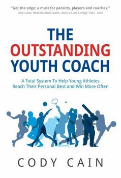 Paperback The Outstanding Youth Coach: A Total System To Help Young Athletes Reach Their Personal Best and Win More Often Book