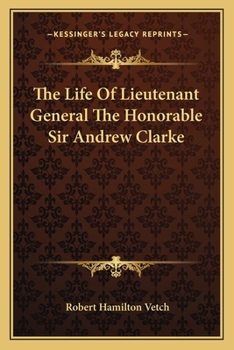 Paperback The Life Of Lieutenant General The Honorable Sir Andrew Clarke Book