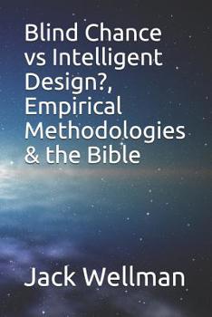 Paperback Blind Chance vs Intelligent Design?, Empirical Methodologies & the Bible Book