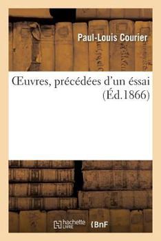 Paperback Oeuvres Précédées d'Un Essai Sur La Vie Et Les Écrits de l'Auteur Nouvelle Édition 1866: Revue d'Après Les Meilleurs Textes [French] Book