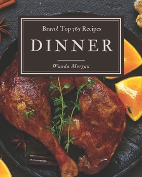 Paperback Bravo! Top 365 Dinner Recipes: A Timeless Dinner Cookbook Book