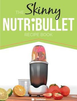 Paperback The Skinny Nutribullet Recipe Book: 80+ Delicious & Nutritious Healthy Smoothie Recipes. Burn Fat, Lose Weight and Feel Great! Book