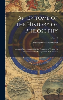 Hardcover An Epitome of the History of Philosophy: Being the Work Adopted by the University of France for Instruction in the Colleges and High Schools; Volume 1 Book