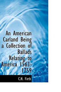 An American Carland Being a Collection of Ballads Relating to America 1563-1759
