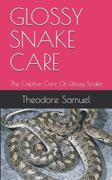 Paperback Glossy Snake Care: The Captive Care Of Glossy Snake Book