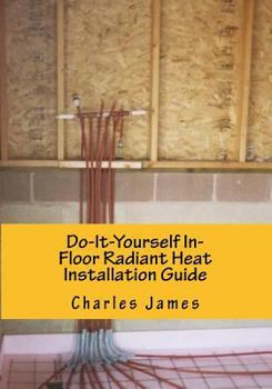 Paperback The Do-It-Yourself In-Floor Radiant Heat Installation Guide Book