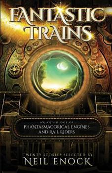 Paperback Fantastic Trains: An Anthology of Phantasmagorical Engines and Rail Riders Book