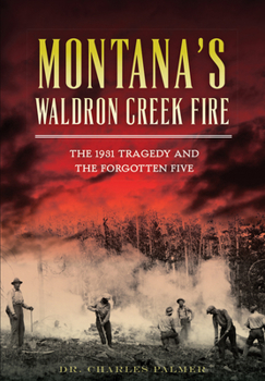 Paperback Montana's Waldron Creek Fire: The 1931 Tragedy and the Forgotten Five Book