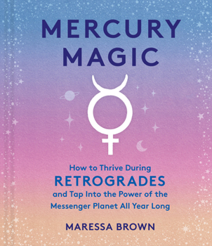 Hardcover Mercury Magic: How to Thrive During Retrogrades and Tap Into the Power of the Messenger Planet All Year Long Book