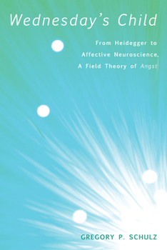 Hardcover Wednesday's Child: From Heidegger to Affective Neuroscience, a Field Theory of Angst Book