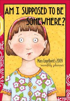 Calendar Am I Supposed to Be Somewhere?: Mary Engelbreit's Monthly Planner Book