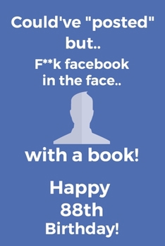 Paperback Could've posted but.. F**k facebook in the face.. With a book! Happy 88th Birthday!: Funny 88th Birthday Card Quote Journal / Notebook / Diary / Greet Book