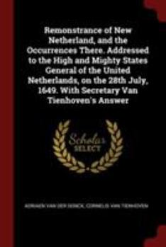 Paperback Remonstrance of New Netherland, and the Occurrences There. Addressed to the High and Mighty States General of the United Netherlands, on the 28th July Book