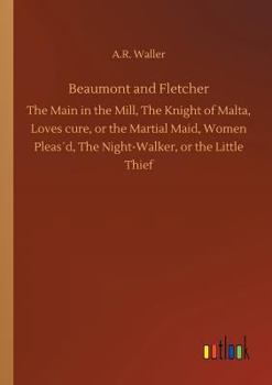 Beaumont and Fletcher, Thierry and Theodoret, the Woman-Hater, ...