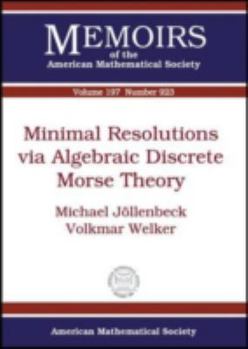Minimal Resolutions Via Algebraic Discrete Morse Theory (Memoirs of the American Mathematical Society)