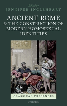 Hardcover Ancient Rome and the Construction of Modern Homosexual Identities Book