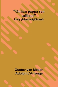 "Onhan pappa sen sallinut": Ilveily yhdessä näytöksessä (Finnish Edition)