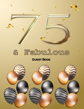 75 &Fabulous Guest Book: Lined Guest Book / Celebration 75 years Birthday Party Keepsake Gift Book for Best Wishes, 120 Pages,8.5x11,Softcover,Glossy Finish